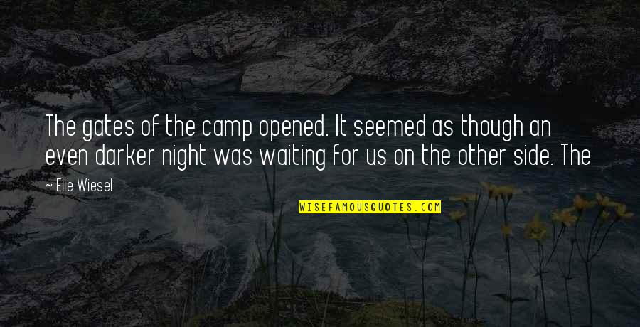 Night Elie Quotes By Elie Wiesel: The gates of the camp opened. It seemed