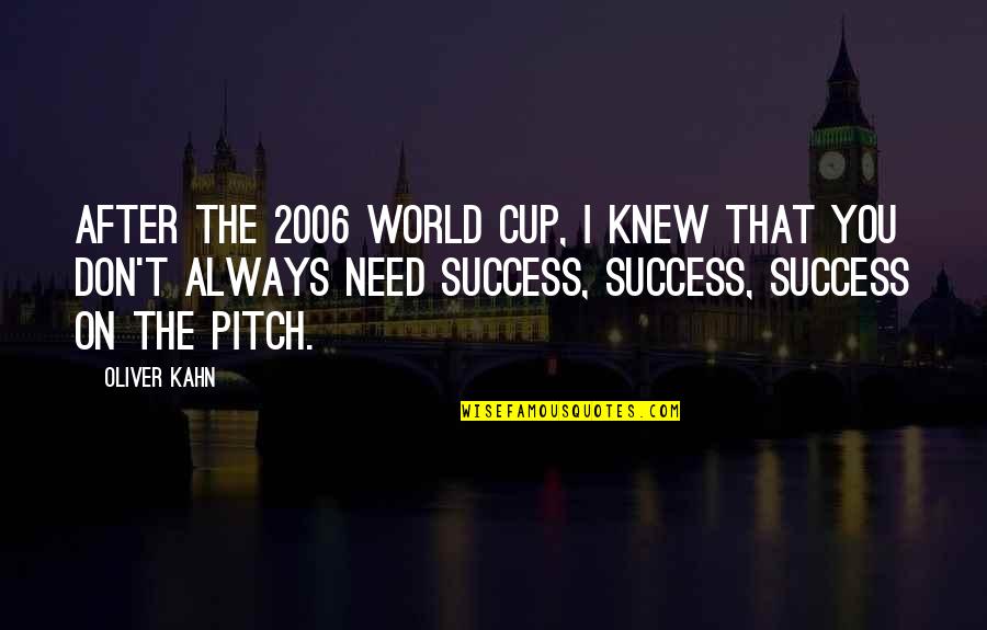 Night Falls Fast Quotes By Oliver Kahn: After the 2006 World Cup, I knew that