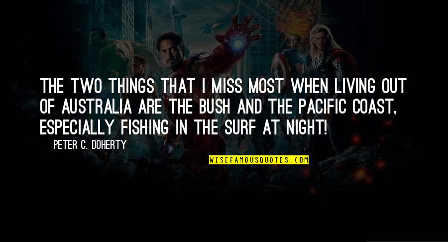 Night Fishing Quotes By Peter C. Doherty: The two things that I miss most when