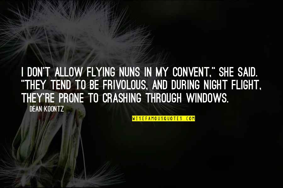 Night Flight Quotes By Dean Koontz: I don't allow flying nuns in my convent,"