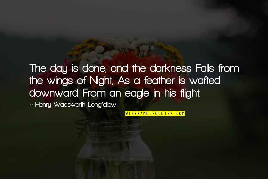 Night Flight Quotes By Henry Wadsworth Longfellow: The day is done, and the darkness Falls
