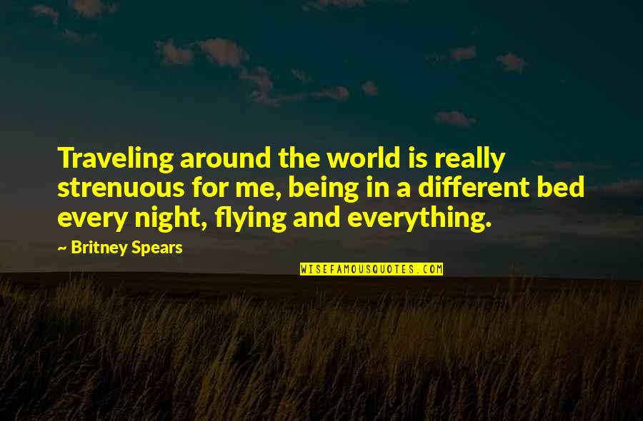 Night Flying Quotes By Britney Spears: Traveling around the world is really strenuous for