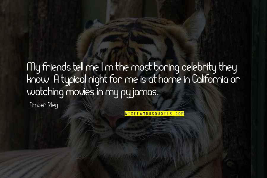 Night Friends Quotes By Amber Riley: My friends tell me I'm the most boring
