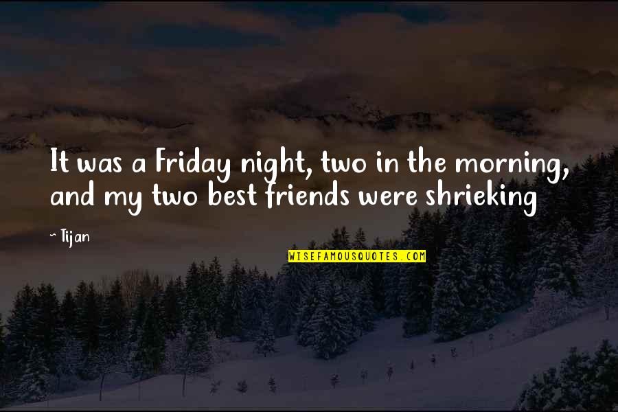 Night Friends Quotes By Tijan: It was a Friday night, two in the