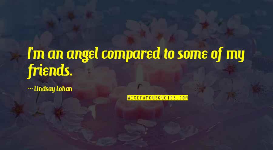 Night Full Of Stars Quotes By Lindsay Lohan: I'm an angel compared to some of my