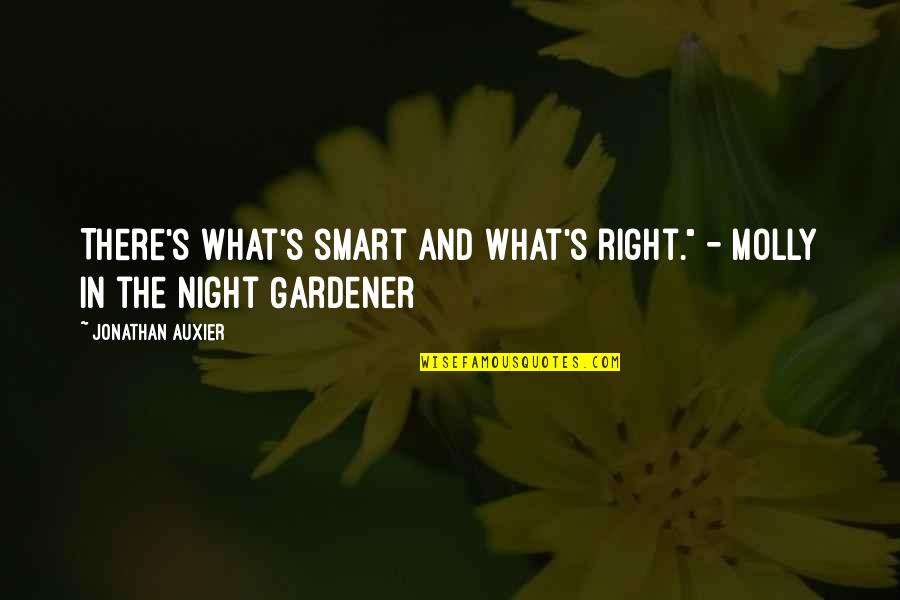 Night Gardener Quotes By Jonathan Auxier: There's what's smart and what's right." - Molly Night Gardener Quotes By Jonathan Auxier: There's what's smart and what's right." - Molly