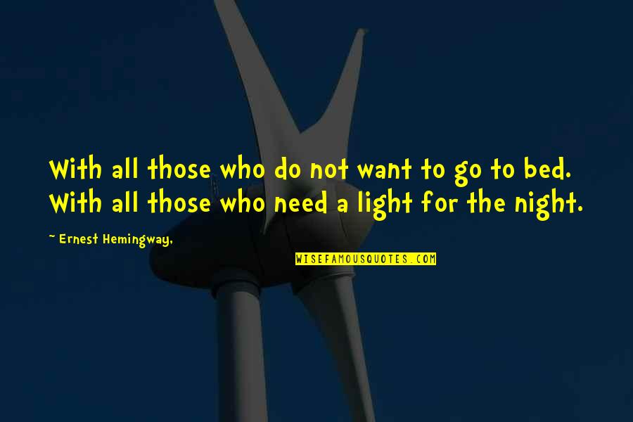Night Hemingway Quotes By Ernest Hemingway,: With all those who do not want to