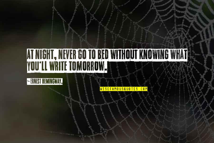 Night Hemingway Quotes By Ernest Hemingway,: At night, never go to bed without knowing