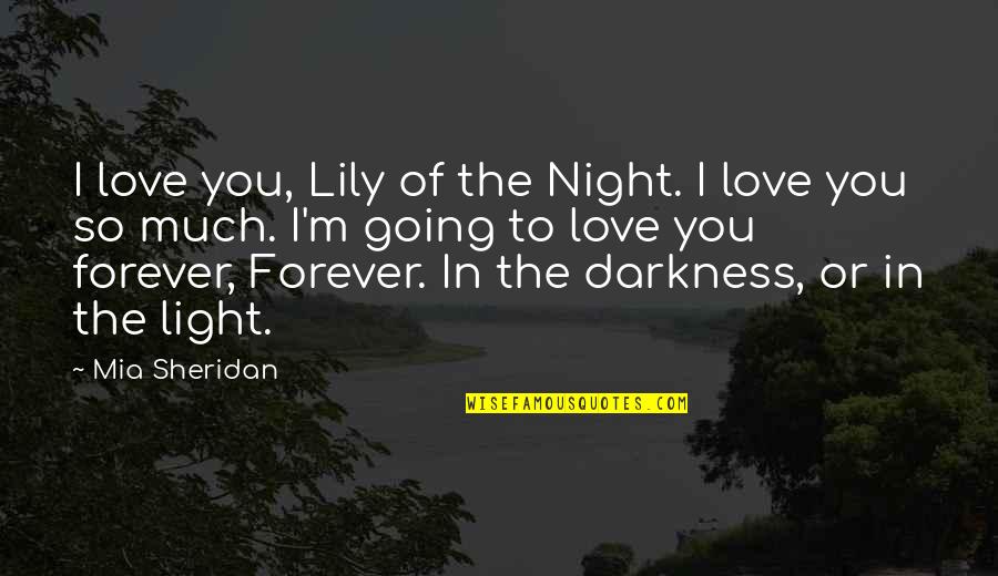 Night I Love You Quotes By Mia Sheridan: I love you, Lily of the Night. I
