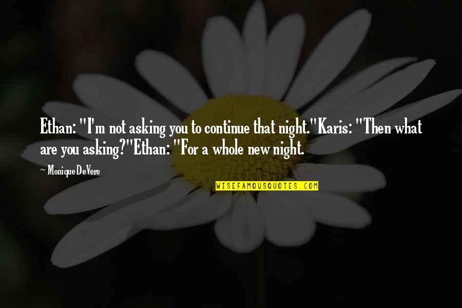 Night I Love You Quotes By Monique DeVere: Ethan: "I'm not asking you to continue that