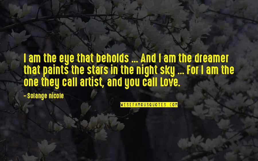 Night I Love You Quotes By Solange Nicole: I am the eye that beholds ... And