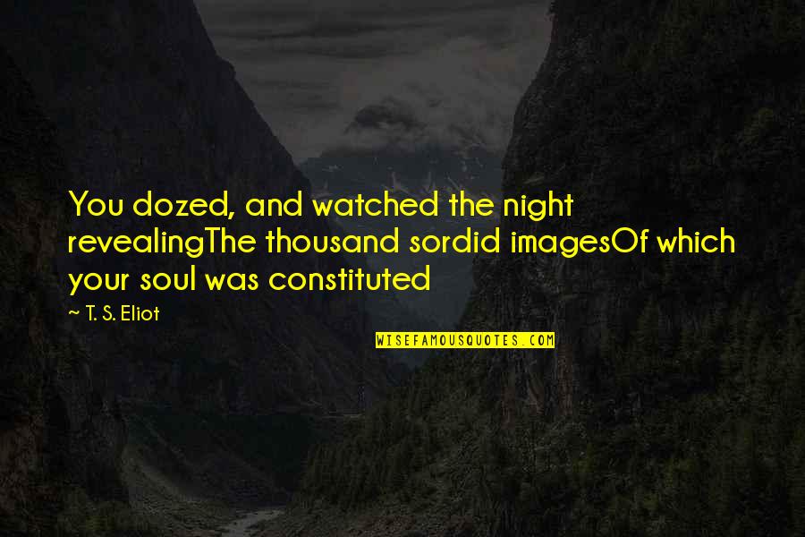 Night Images And Quotes By T. S. Eliot: You dozed, and watched the night revealingThe thousand