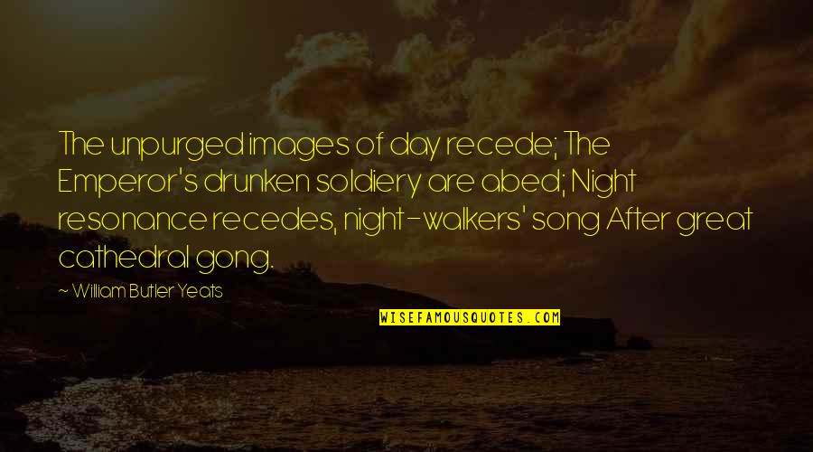 Night Images And Quotes By William Butler Yeats: The unpurged images of day recede; The Emperor's