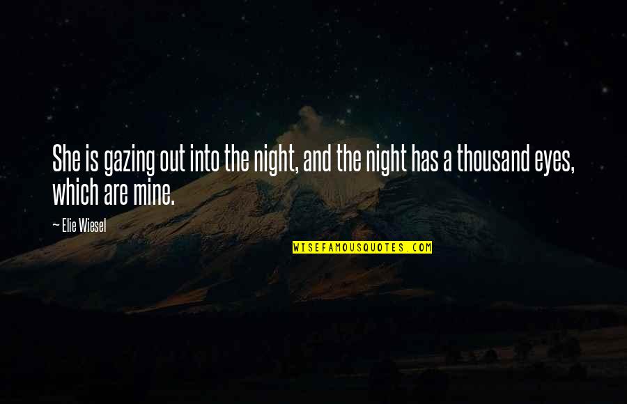 Night In Night By Elie Wiesel Quotes By Elie Wiesel: She is gazing out into the night, and