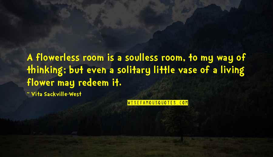 Night In Rodanthe Quotes By Vita Sackville-West: A flowerless room is a soulless room, to