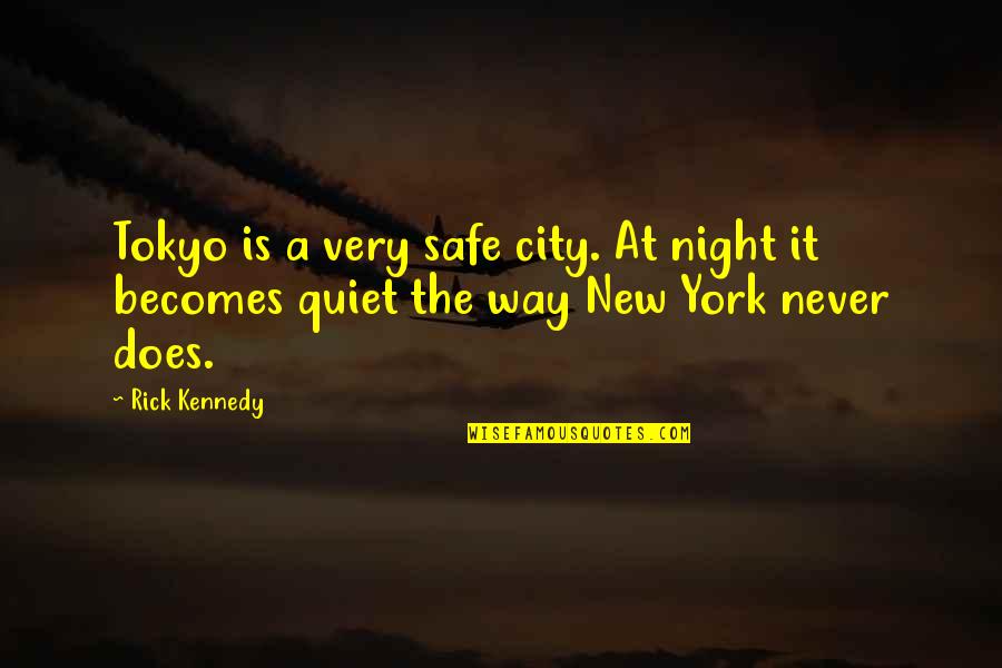 Night In The City Quotes By Rick Kennedy: Tokyo is a very safe city. At night