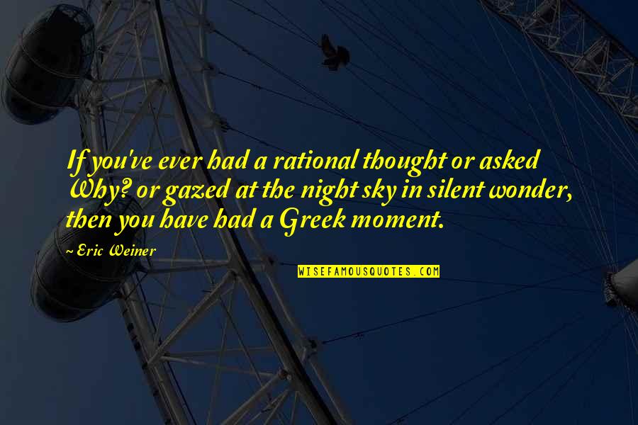 Night In The Sky Quotes By Eric Weiner: If you've ever had a rational thought or