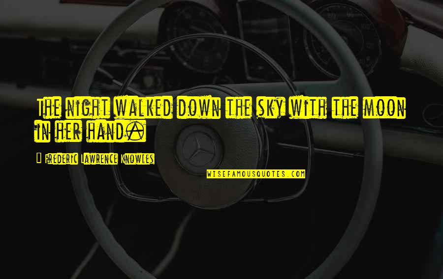 Night In The Sky Quotes By Frederic Lawrence Knowles: The night walked down the sky with the