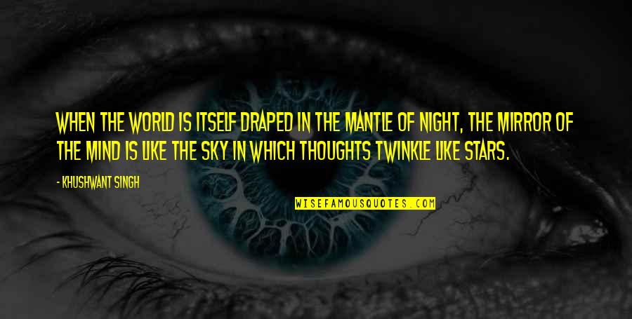 Night In The Sky Quotes By Khushwant Singh: When the world is itself draped in the