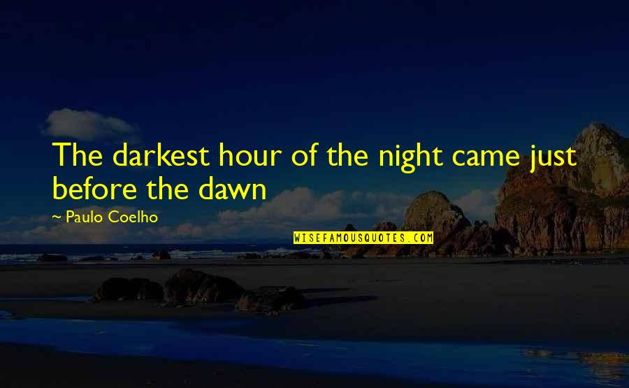 Night Is Darkest Before Dawn Quotes By Paulo Coelho: The darkest hour of the night came just