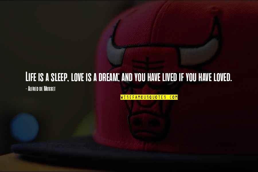 Night Jogging Quotes By Alfred De Musset: Life is a sleep, love is a dream;