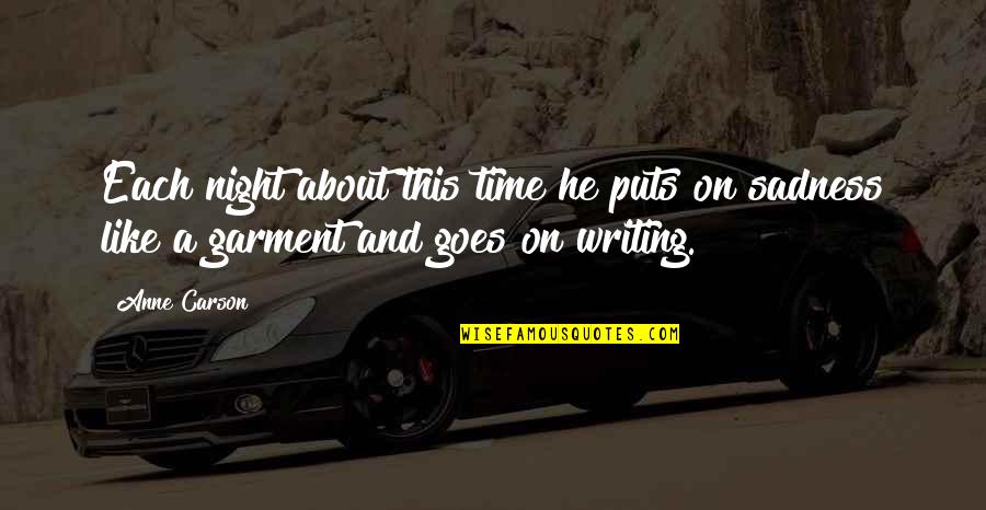 Night Like This Quotes By Anne Carson: Each night about this time he puts on