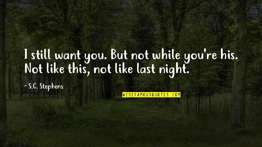 Night Like This Quotes By S.C. Stephens: I still want you. But not while you're