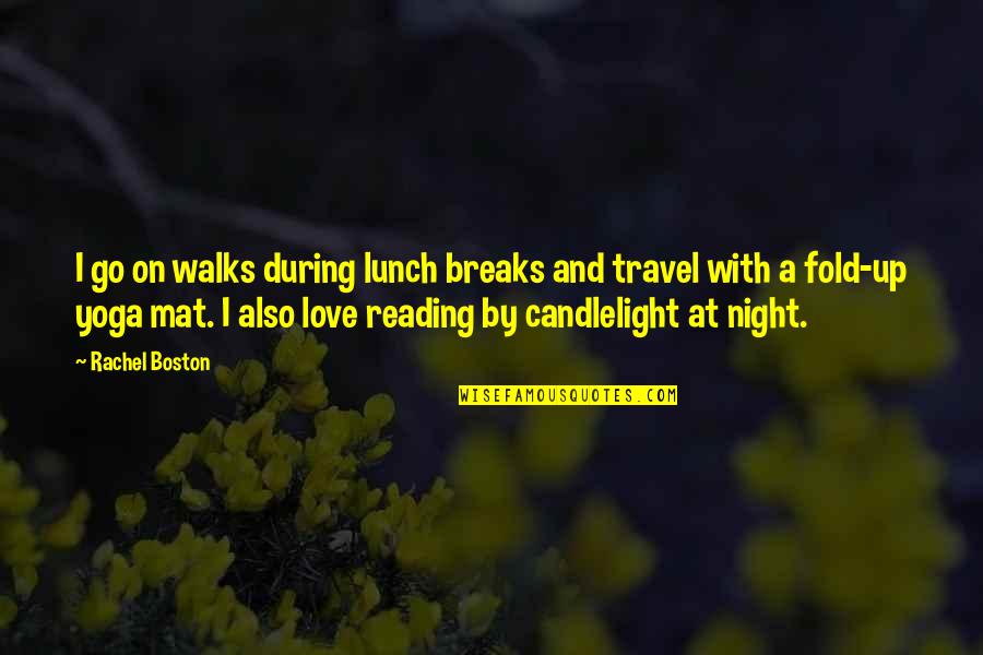 Night Love Quotes By Rachel Boston: I go on walks during lunch breaks and