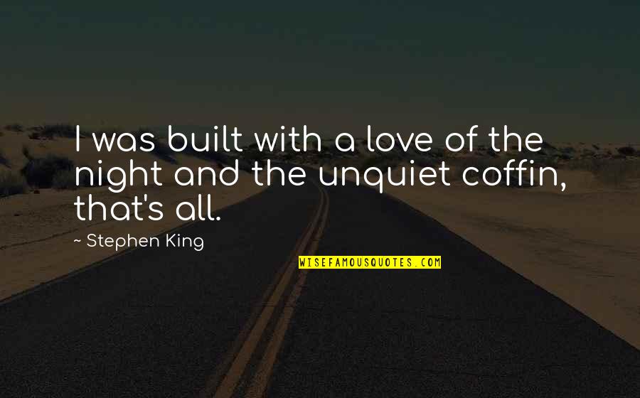 Night Love Quotes By Stephen King: I was built with a love of the