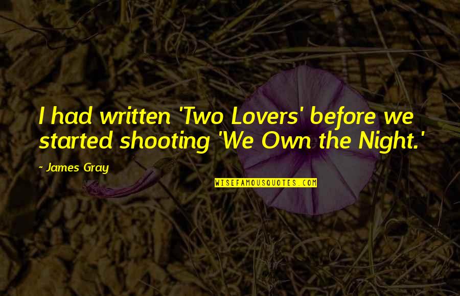 Night Lovers Quotes By James Gray: I had written 'Two Lovers' before we started