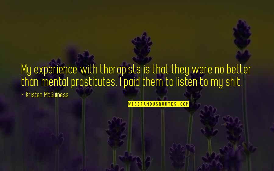 Night Motifs Quotes By Kristen McGuiness: My experience with therapists is that they were