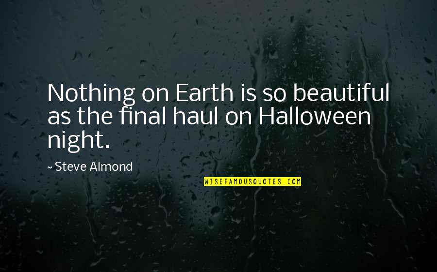 Night Of Halloween Quotes By Steve Almond: Nothing on Earth is so beautiful as the