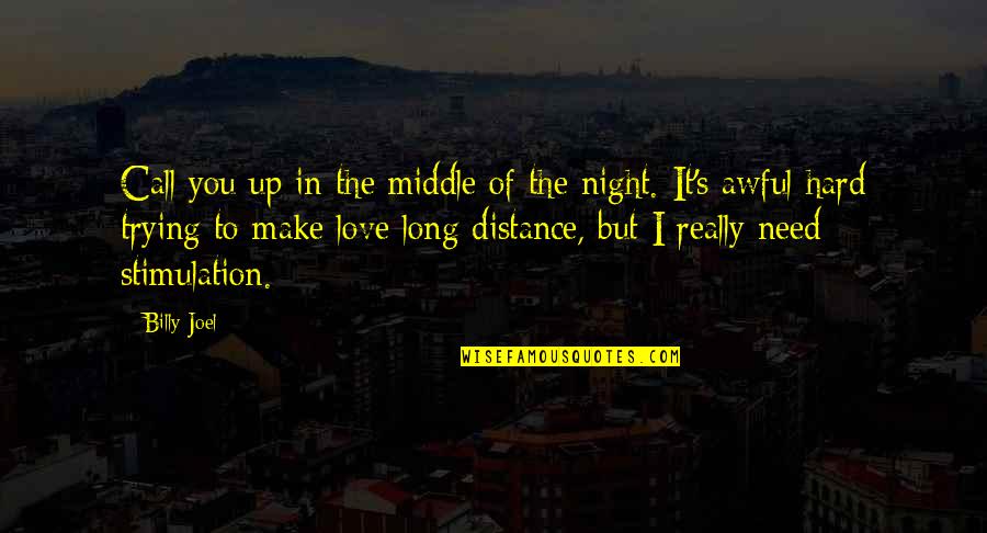 Night Of Love Quotes By Billy Joel: Call you up in the middle of the