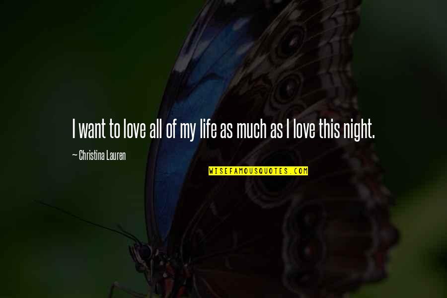 Night Of Love Quotes By Christina Lauren: I want to love all of my life