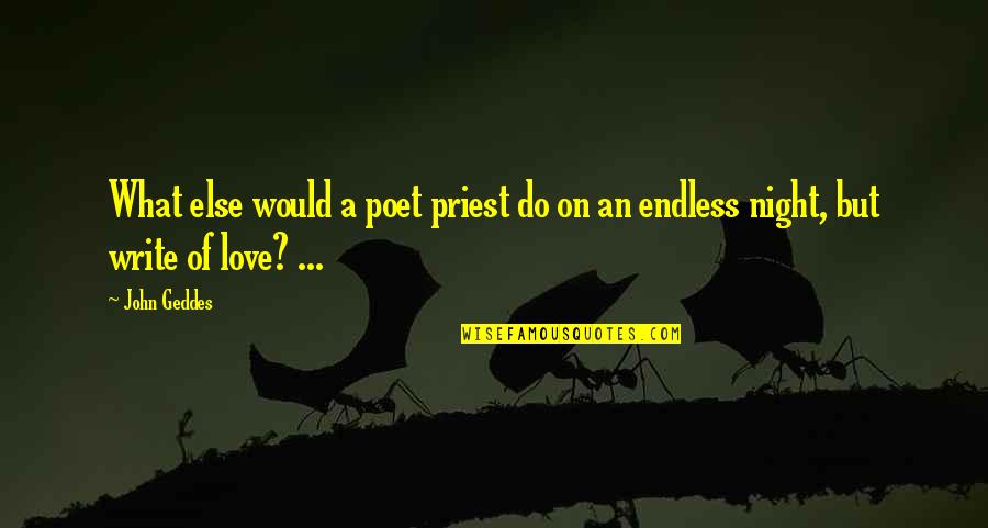 Night Of Love Quotes By John Geddes: What else would a poet priest do on