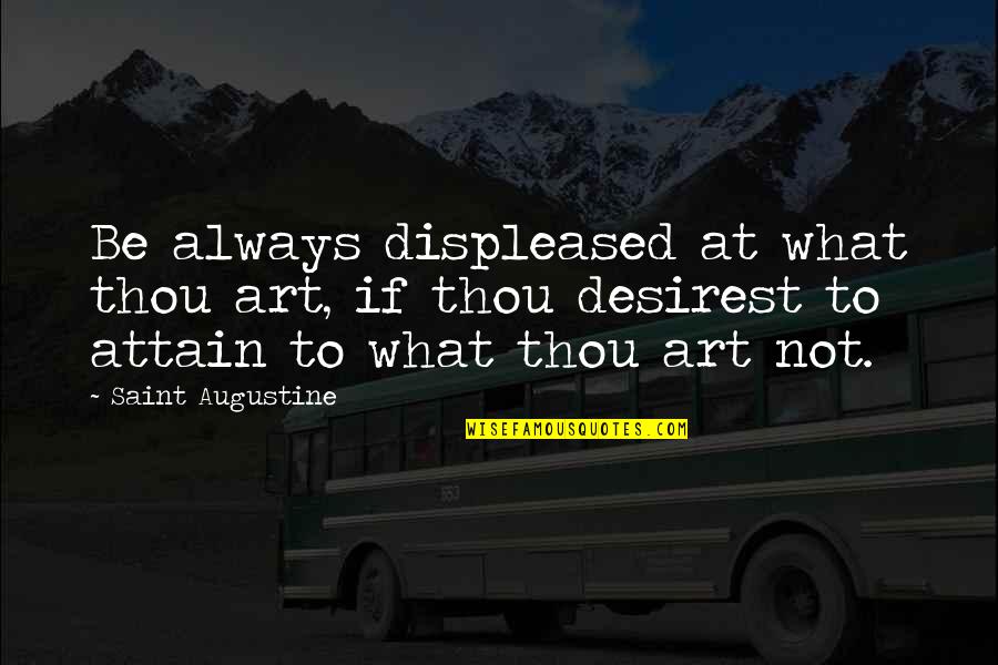 Night Of Rodanthe Quotes By Saint Augustine: Be always displeased at what thou art, if