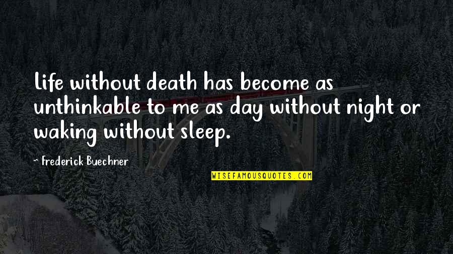 Night Or Day Quotes By Frederick Buechner: Life without death has become as unthinkable to