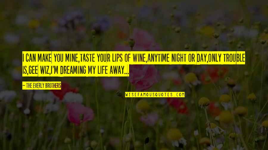 Night Or Day Quotes By The Everly Brothers: I can make you mine,taste your lips of