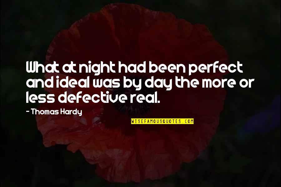 Night Or Day Quotes By Thomas Hardy: What at night had been perfect and ideal