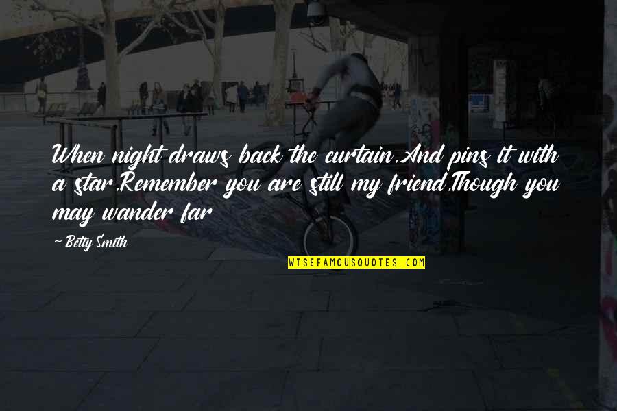 Night Out Friendship Quotes By Betty Smith: When night draws back the curtain,And pins it