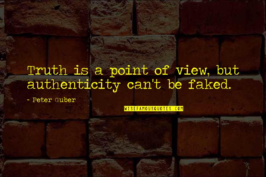 Night Out Fun Quotes By Peter Guber: Truth is a point of view, but authenticity