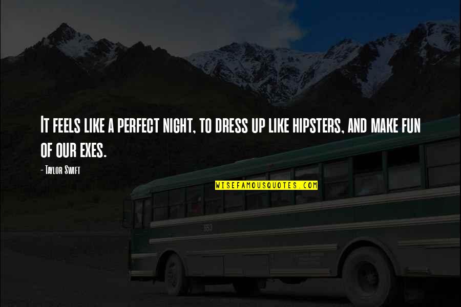 Night Out Fun Quotes By Taylor Swift: It feels like a perfect night, to dress