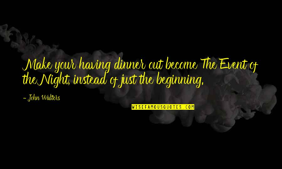 Night Out Quotes By John Walters: Make your having dinner out become The Event