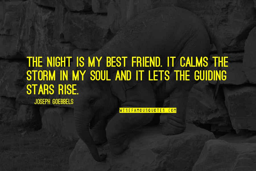 Night Out With Best Friend Quotes By Joseph Goebbels: The night is my best friend. It calms
