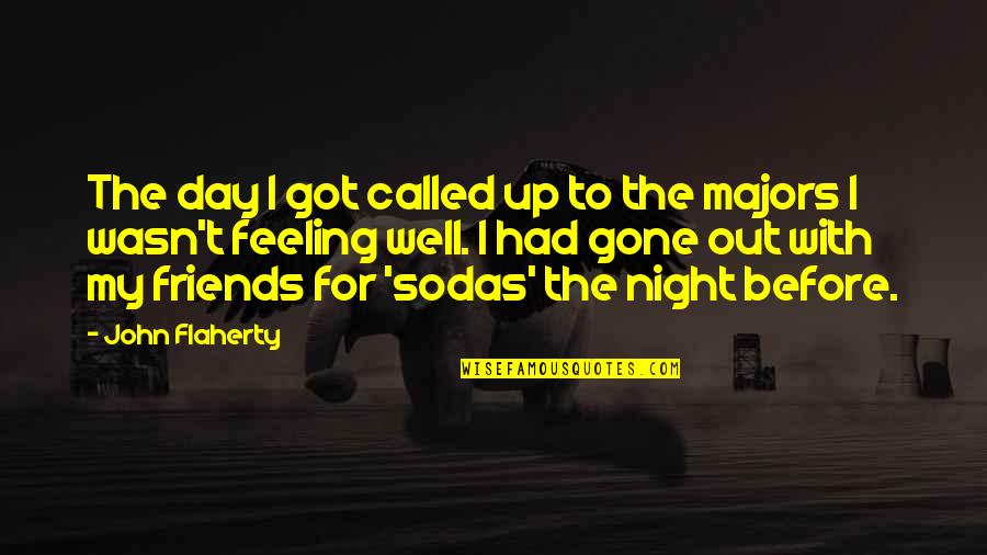 Night Out With Friends Quotes By John Flaherty: The day I got called up to the