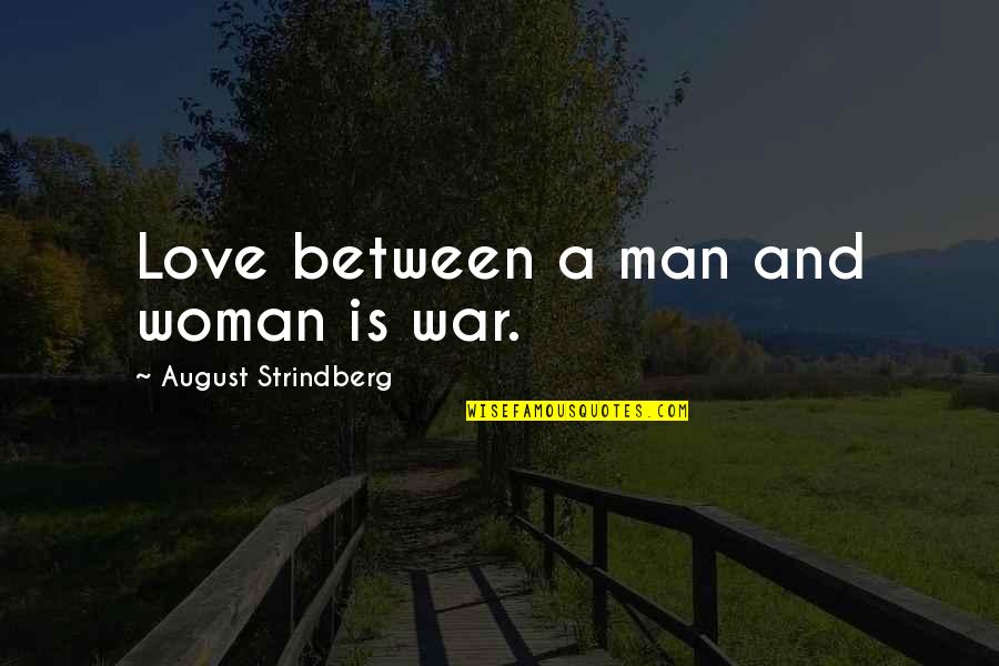 Night Outing Quotes By August Strindberg: Love between a man and woman is war.