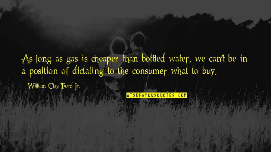 Night Photography Quotes By William Clay Ford Jr.: As long as gas is cheaper than bottled