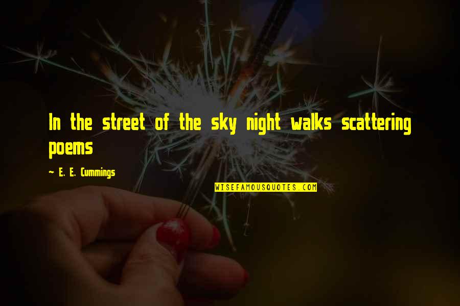 Night Poems Quotes By E. E. Cummings: In the street of the sky night walks