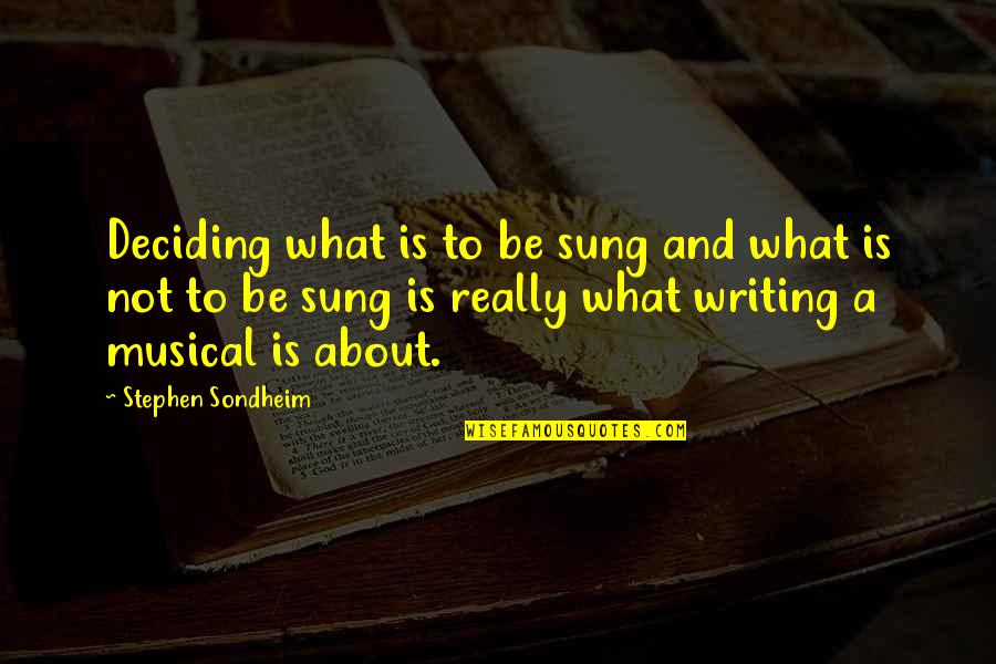 Night Poems Quotes By Stephen Sondheim: Deciding what is to be sung and what