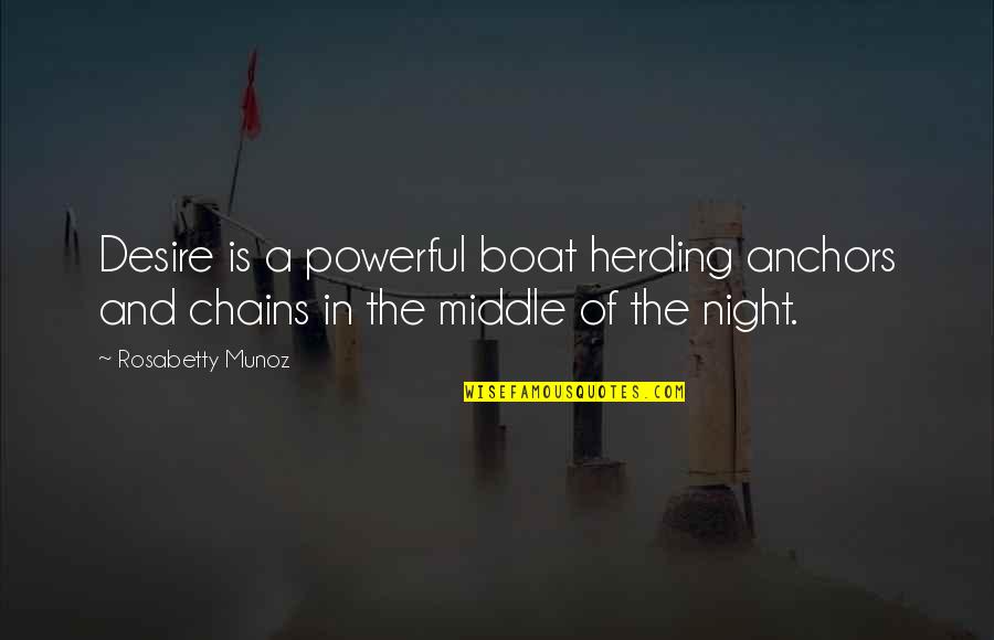 Night Powerful Quotes By Rosabetty Munoz: Desire is a powerful boat herding anchors and